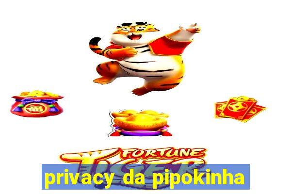 privacy da pipokinha